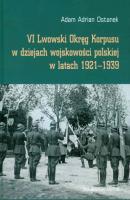 VI Lwowski OkrÄ™g Korpusu w dziejach wojskowoÅ›ci polskiej w latach 1921-1939 - Adam Adrian Ostanek 