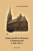 Dzieje parafii Å›w. Brunona w Bartoszycach w XIX i XX w. - Krzysztof Bielawny 
