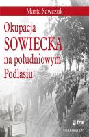 Okupacja Sowiecka na poÅ‚udniowym Podlasiu - Marta Sawczuk 