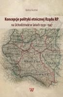 Koncepcje polityki etnicznej RzÄ…du RP na UchodÅºstwie w latach 1939â€“1947 - Bartosz KoziÅ„ski 
