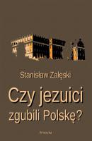 Czy jezuici zgubili PolskÄ™? - StanisÅ‚aw ZaÅ‚Ä™ski 