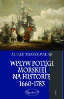 WpÅ‚yw potÄ™gi morskiej na historiÄ™ 1660-1783 Tom 1 - Alfred Thayer Mahan 