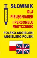 SÅ‚ownik dla pielÄ™gniarek i personelu medycznego polsko-angielski angielsko-polski - Praca zbiorowa 