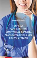Wybrane psychospoÅ‚eczne aspekty funkcjonowania zawodowego pielÄ™gniarek a ich stan zdrowia - Anna Andruszkiewicz 