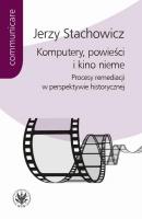 Komputery, powieÅ›ci i kino nieme - Jerzy Stachowicz Communicare - historia i kultura