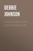 Coming Home to the Comfort Food Cafe - Debbie Johnson The Comfort Food Cafe