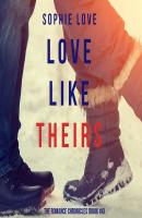 Love Like Theirs - Sophie Love The Romance Chronicles