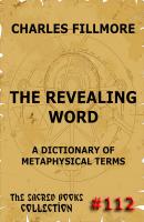 The Revealing Word - A Dictionary Of Metaphysical Terms - Charles  Fillmore 