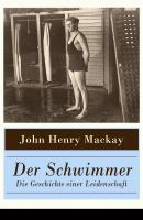 Der Schwimmer – Die Geschichte einer Leidenschaft - John Henry  MacKay 