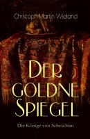Der goldne Spiegel – Die Könige von Scheschian - Christoph Martin Wieland 