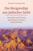 Die Bergpredigt aus jüdischer Sicht - Anatoli Uschomirski Die Bibel aus jüdischer Sicht