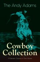 The Andy Adams Cowboy Collection – 19 Western Classics in One Volume - Adams Andy 
