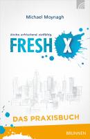 Fresh X - das Praxisbuch - Michael Moynagh 