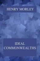 Ideal Commonwealths - Henry  Morley 