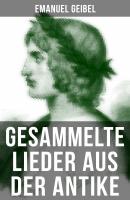 Gesammelte Lieder aus der Antike - Emanuel Geibel 