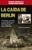 La caída de Berlín - José Luis Caballero Historia Bélica