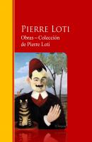 Obras ─ Colección  de Pierre Loti - Pierre Loti Biblioteca de Grandes Escritores