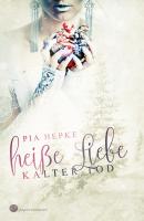 Heiße Liebe - Kalter Tod - Pia Hepke 