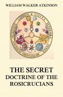 The Secret Doctrine of the Rosicrucians - William Walker Atkinson 