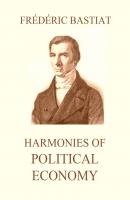 Harmonies of Political Economy - Frederic  Bastiat 