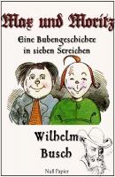 Max und Moritz - Eine Bubengeschichte in sieben Streichen - Wilhelm  Busch Wilhelm Busch bei Null Papier