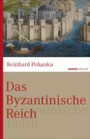 Das Byzantinische Reich - Reinhard  Pohanka marixwissen