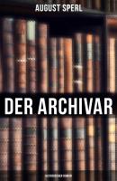 Der Archivar: Historischer Roman - August Sperl 