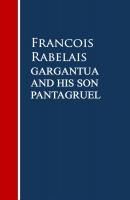 Gargantua and His Son Pantagruel - Francois Rabelais 