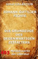 Die GrundzÃ¼ge des gegenwÃ¤rtigen Zeitalters - Johann Gottlieb Fichte 