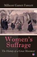 Women's Suffrage: The History of a Great Movement - Millicent Garrett Fawcett 