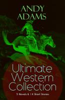 ANDY ADAMS Ultimate Western Collection â€“ 5 Novels & 14 Short Stories - Adams Andy 