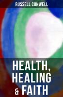 Health, Healing & Faith - Russell Herman Conwell 