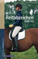 Das kleine Reitabzeichen (DRA IV) - Anne-Katrin Hagen Ausbildung von Pferd und Reiter