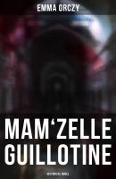 Mam'zelle Guillotine: Historical Novel - Emma Orczy 