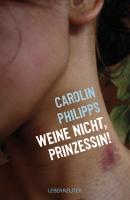 Weine nicht, Prinzessin - Carolin  Philipps 