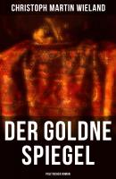 Der goldne Spiegel (Politischer Roman) - Christoph Martin Wieland 