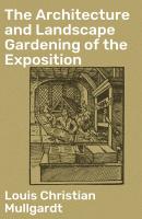 The Architecture and Landscape Gardening of the Exposition - Louis Christian Mullgardt 
