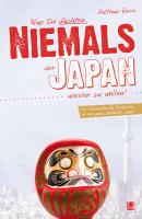 Was Sie dachten, NIEMALS über JAPAN wissen zu wollen - Matthias  Reich NIEMALS