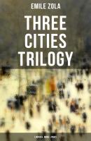 Three Cities Trilogy: Lourdes, Rome & Paris - Эмиль Золя 