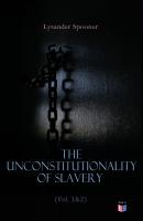 The Unconstitutionality of Slavery (Vol. 1&2) - Lysander Spooner 