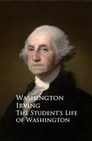 The Student's Life of Washington - Вашингтон Ирвинг 