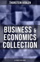 Business & Economics Collection: Thorstein Veblen Edition (30+ Works in One Volume) - Thorstein Veblen 