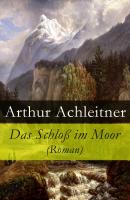 Das Schloß im Moor (Roman) - Arthur Achleitner 