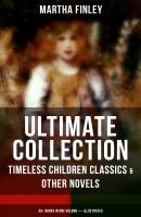 MARTHA FINLEY Ultimate Collection – Timeless Children Classics & Other Novels - Finley Martha 