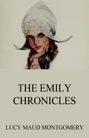 The Emily Chronicles - Lucy Maud Montgomery 