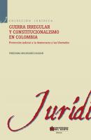 Guerra irregular y constitucionalismo en Colombia - Viridiana Molinares Hassan Colección Jurídica