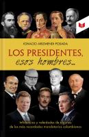 Los presidentes esos hombres - Ignacio Arizmendi Posada 