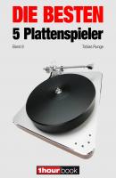 Die besten 5 Plattenspieler (Band 6) - Thomas  Schmidt 