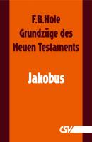 Grundzüge des Neuen Testaments - Jakobus - F. B.  Hole 