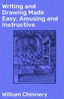 Writing and Drawing Made Easy, Amusing and Instructive - William Chinnery 